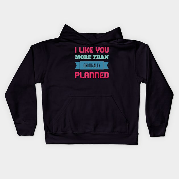 I like you more than originally planned Kids Hoodie by BoogieCreates